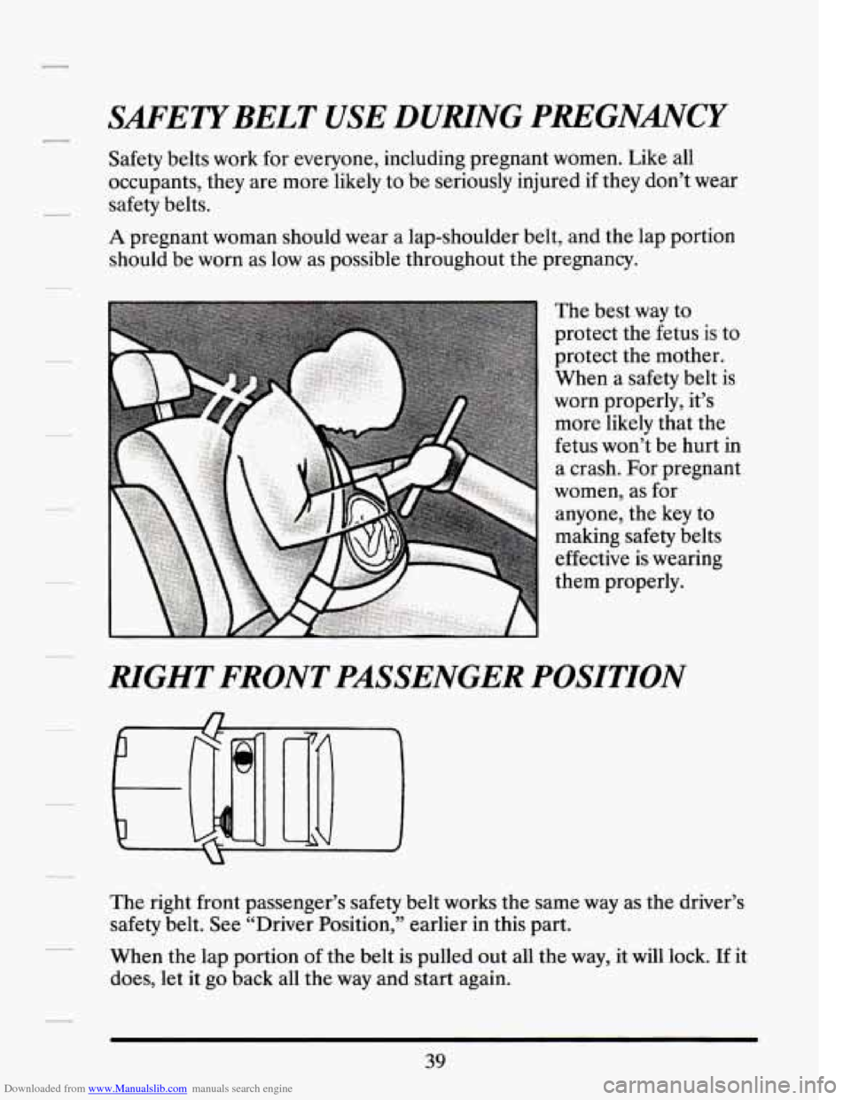 CADILLAC SEVILLE 1994 4.G Owners Manual Downloaded from www.Manualslib.com manuals search engine SAFETYBELT USE DURIING PREGNANCY 
Safety  belts  work for everyone,  including  pregnant women.  Like  all 
occupants,  they are more  likely t