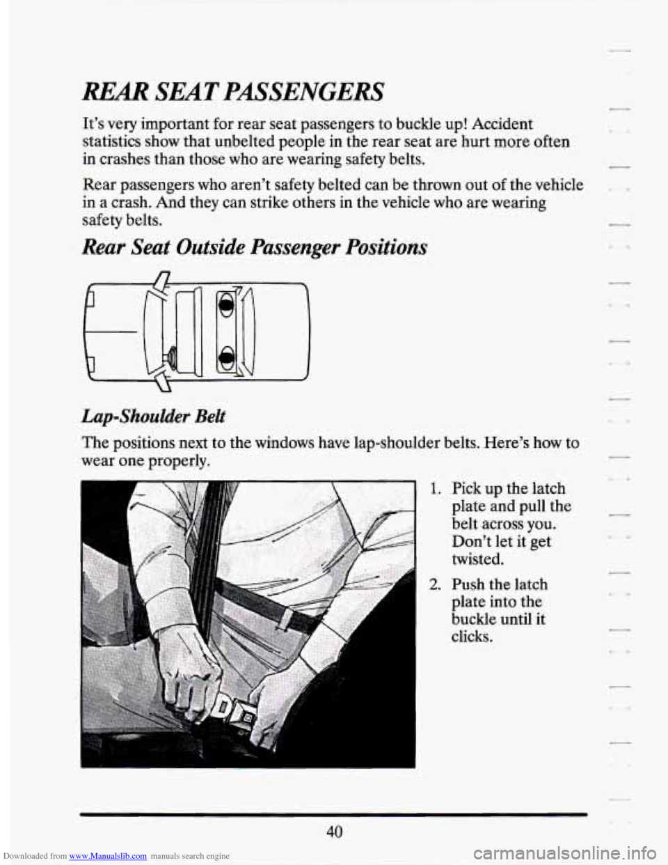 CADILLAC SEVILLE 1994 4.G Workshop Manual Downloaded from www.Manualslib.com manuals search engine REAR SEAT  PASSENGERS 
Its very important for rear seat passengers  to buckle  up!  Accident 
statistics  show  that unbelted people  in the  