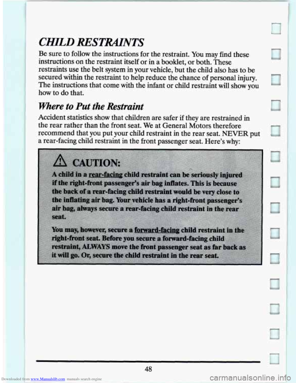 CADILLAC SEVILLE 1994 4.G Owners Manual Downloaded from www.Manualslib.com manuals search engine I 
CHILD RESTMNTS 
Be sure  to follow  the instructions for the restraint.  You  may find these 
instructions  on the restraint  itself or in 
