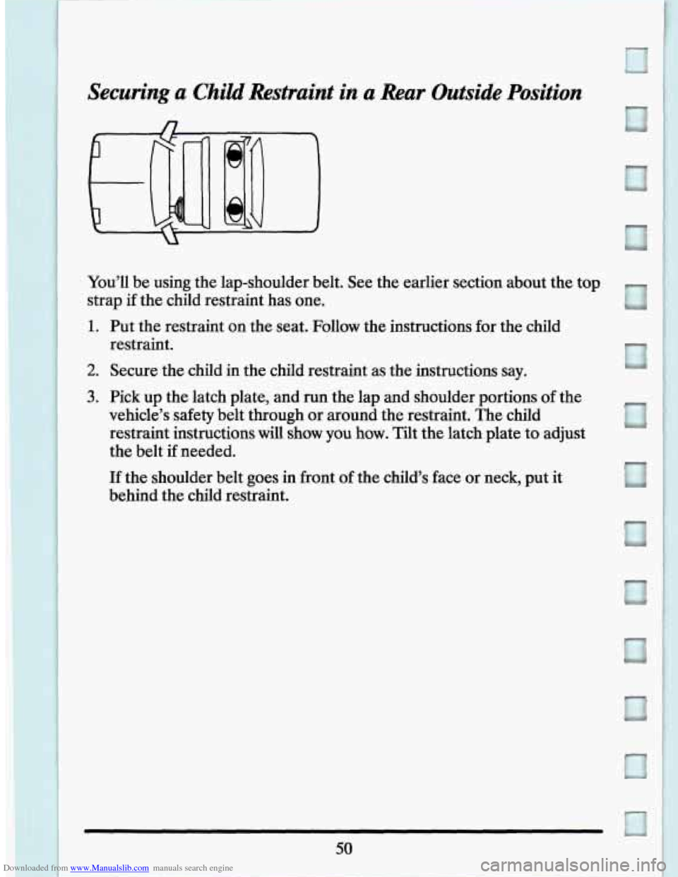 CADILLAC SEVILLE 1994 4.G Owners Manual Downloaded from www.Manualslib.com manuals search engine Securing a Child  Restraint in a Rear  Outside  Position 
You’ll be using  the lap-shoulder  belt.  See the earlier  section  about the  top 