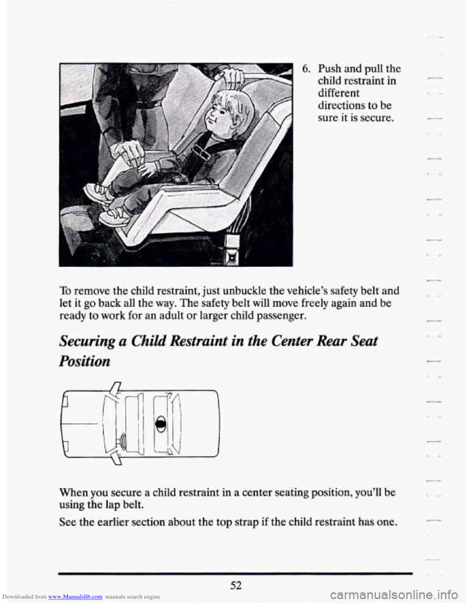 CADILLAC SEVILLE 1994 4.G Owners Manual Downloaded from www.Manualslib.com manuals search engine 6. Push  and  pull the 
child  restraint  in 
different 
directions  to be 
sure it  is secure. 
To remove  the child  restraint, just  unbuckl