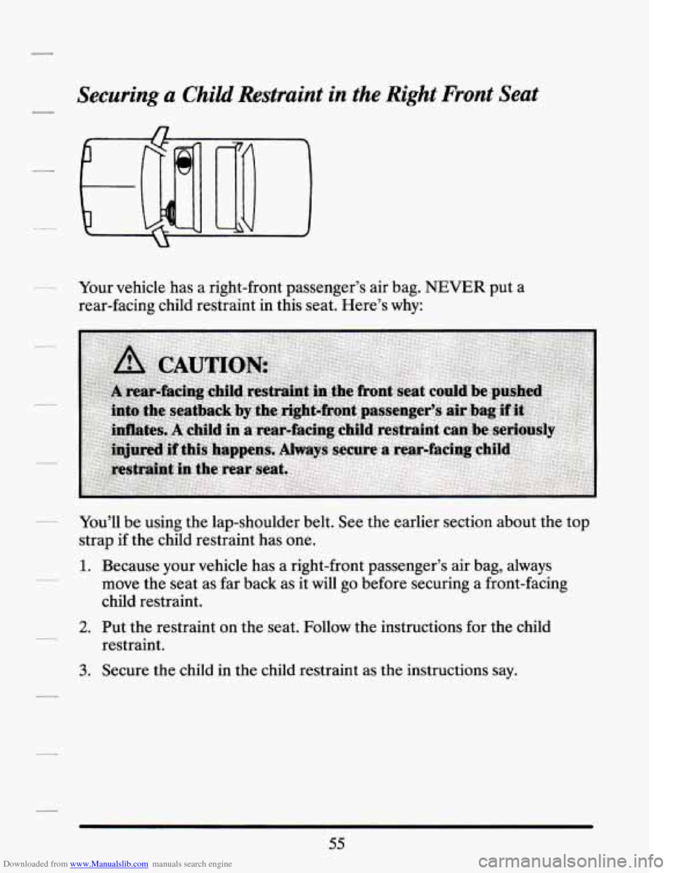 CADILLAC SEVILLE 1994 4.G Owners Manual Downloaded from www.Manualslib.com manuals search engine Securing a Child Restraint in the Right Front Seat 
- Your  vehicle  has  a right-front passenger’s  air bag. NEVER put  a 
rear-facing  chil