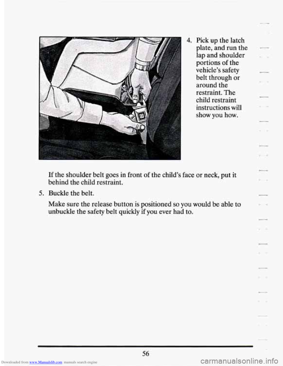 CADILLAC SEVILLE 1994 4.G Repair Manual Downloaded from www.Manualslib.com manuals search engine 4. Pick up the  latch 
plate, and run  the 
lap  and  shoulder 
portions  of the 
vehicle’s  safety  belt  through  or 
around  the 
restrain