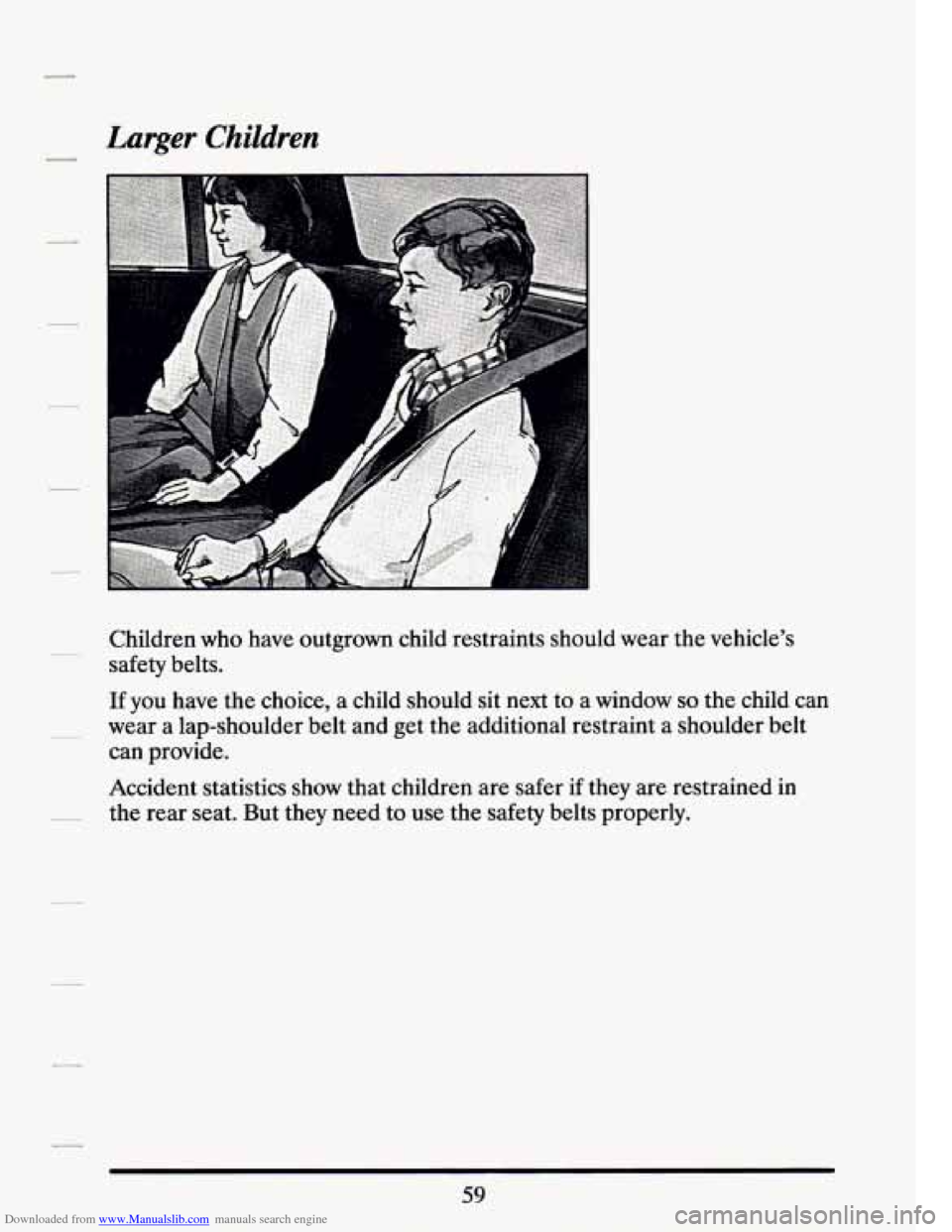 CADILLAC SEVILLE 1994 4.G Manual PDF Downloaded from www.Manualslib.com manuals search engine Larger Children 
Children who  have  outgrown  child  restraints should wear the vehicle’s 
safety  belts. 
If you  have  the choice,  a  chi
