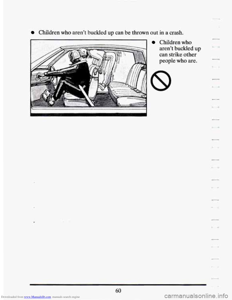 CADILLAC SEVILLE 1994 4.G Manual PDF Downloaded from www.Manualslib.com manuals search engine Children  who  aren’t  buckled  up  can be thrown  out in a crash. 
Children  who 
aren’t  buckled  up 
can  strike  other 
people  who  ar