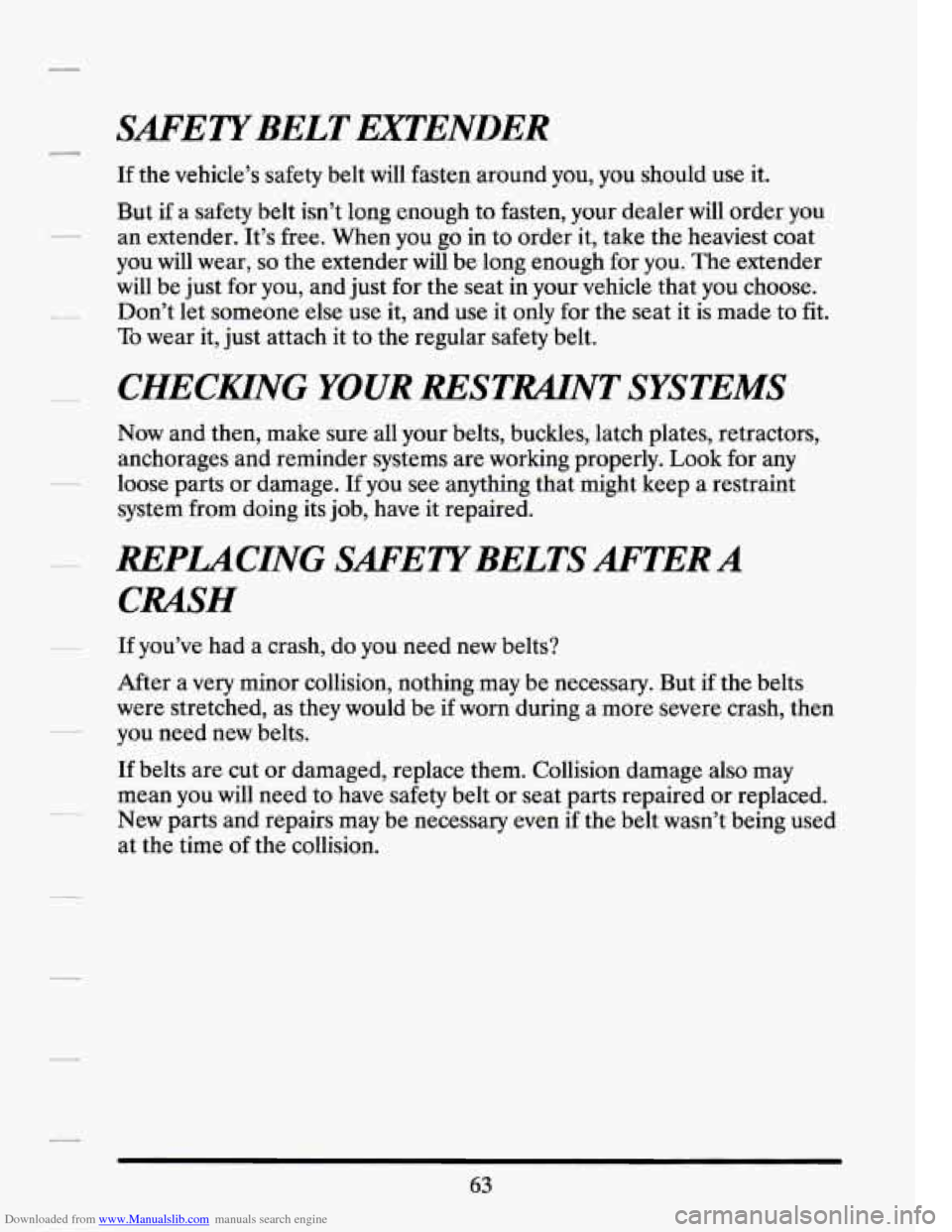 CADILLAC SEVILLE 1994 4.G Manual PDF Downloaded from www.Manualslib.com manuals search engine SAFETYBELT EXTENDER
If the vehicle’s safety belt will fasten around you, you should use it.
But
if a safety belt isn’t long e CADILLAC SEVILLE 1994 4.G Manual PDF Downloaded from www.Manualslib.com manuals search engine SAFETYBELT EXTENDER
If the vehicle’s safety belt will fasten around you, you should use it.
But
if a safety belt isn’t long e