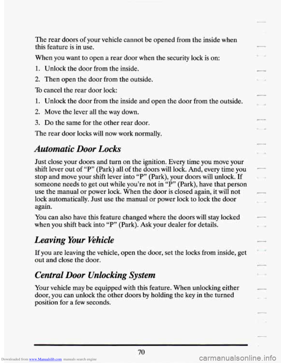 CADILLAC SEVILLE 1994 4.G Manual Online Downloaded from www.Manualslib.com manuals search engine The rear doors of your vehicle cannot be opened from the inside when
this feature is in use.
When you want to open a rear door CADILLAC SEVILLE 1994 4.G Manual Online Downloaded from www.Manualslib.com manuals search engine The rear doors of your vehicle cannot be opened from the inside when
this feature is in use.
When you want to open a rear door