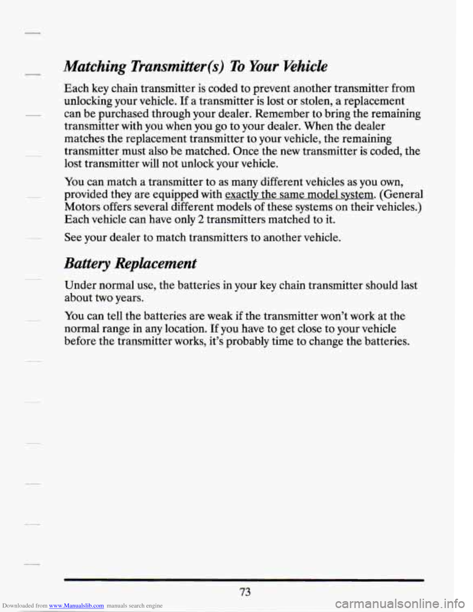 CADILLAC SEVILLE 1994 4.G Owners Manual Downloaded from www.Manualslib.com manuals search engine Matching Transmitter(s) To Your ‘vehicle 
Each key chain  transmitter  is coded  to prevent  another  transmitter from 
unlocking  your  vehi