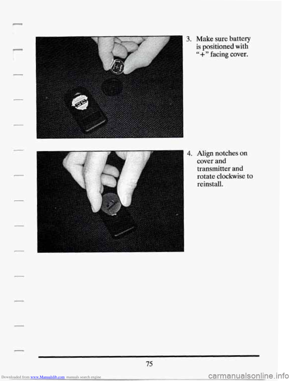 CADILLAC SEVILLE 1994 4.G Manual Online Downloaded from www.Manualslib.com manuals search engine r
i
3. Make sure battery
is positioned with
"+" facing cover.
75 CADILLAC SEVILLE 1994 4.G Manual Online Downloaded from www.Manualslib.com manuals search engine r
i
3. Make sure battery
is positioned with
"+" facing cover.
75