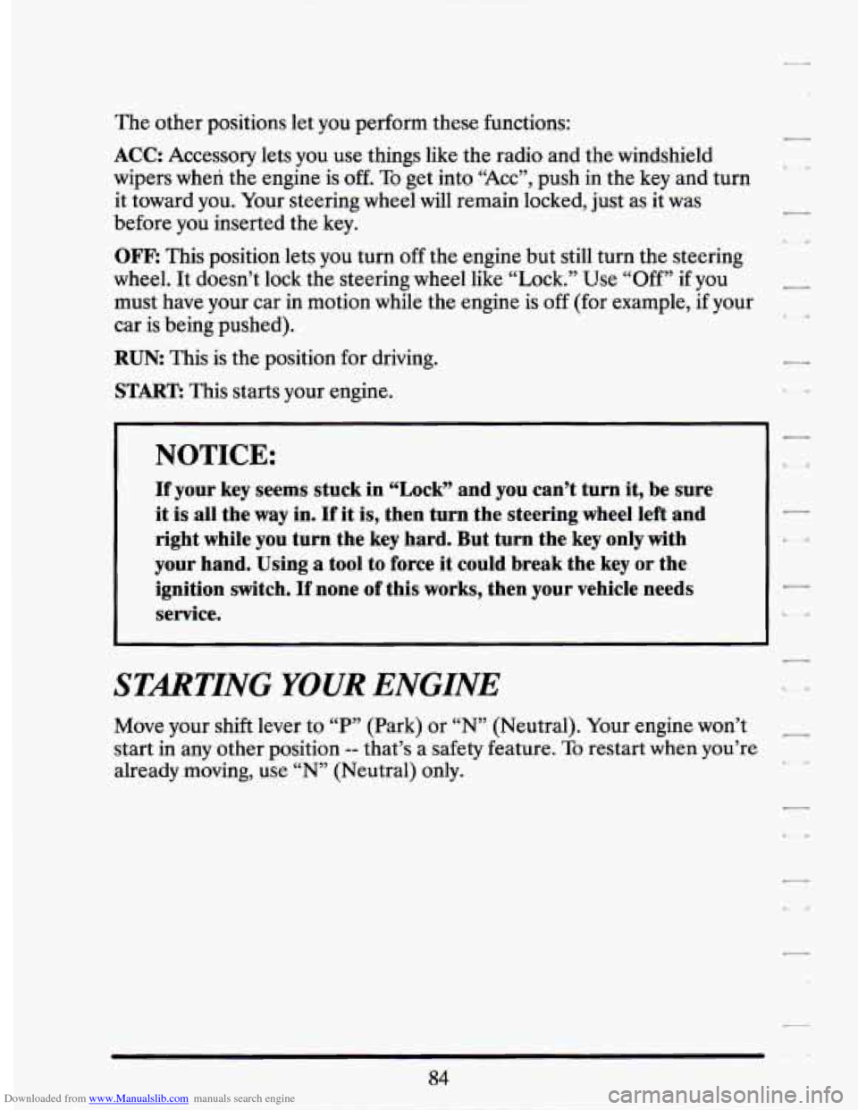 CADILLAC SEVILLE 1994 4.G Owners Manual Downloaded from www.Manualslib.com manuals search engine The  other positions let you  perform  these functions: 
ACC: Accessory  lets you  use  things  like  the radio  and the windshield 
wipers  wh