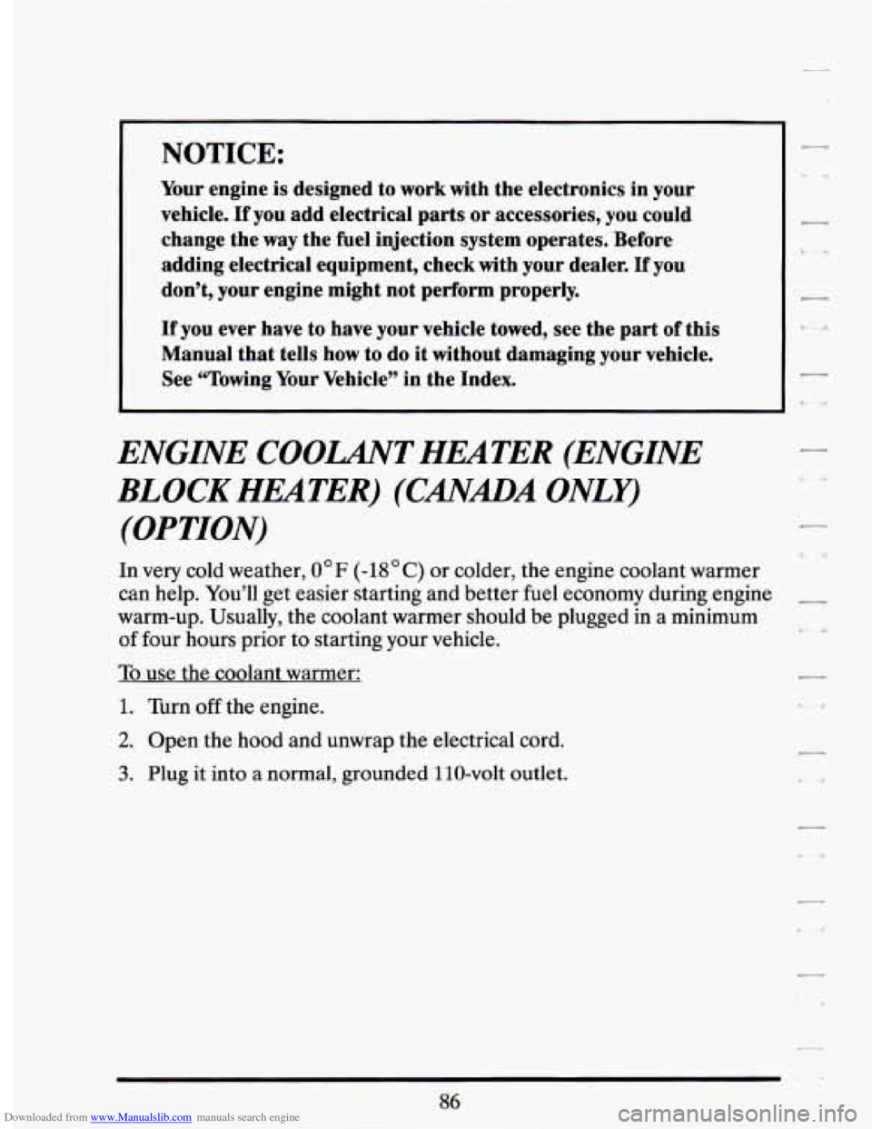 CADILLAC SEVILLE 1994 4.G Owners Manual Downloaded from www.Manualslib.com manuals search engine NOTICE: 
Your engine is designed  to  work  with  the electronics  in  your 
vehicle. 
If you  add  electrical  parts  or accessories,  you cou