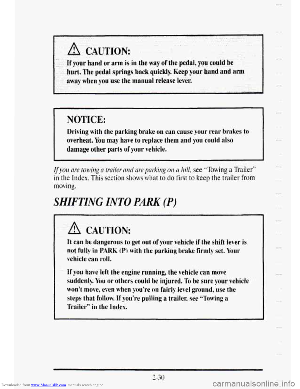 CADILLAC DEVILLE 1995 7.G Owners Manual Downloaded from www.Manualslib.com manuals search engine NOTICE: 
Driving with the parking  brake on can cause your rear  brakes to 
overheat. 
You may have to replace them  and you could also 
damage