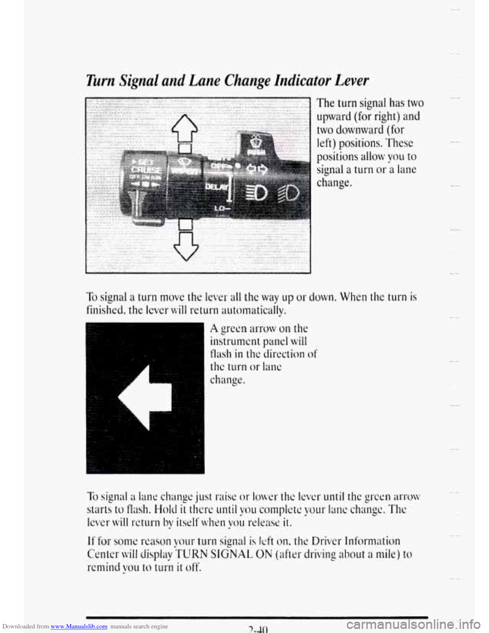 CADILLAC DEVILLE 1995 7.G Owners Manual Downloaded from www.Manualslib.com manuals search engine Turn  Signal and Lane  Change  Indicator  Lever 
The turn signal has two 
upward 
(for right) and 
two  downward (for 
left)  positions.  These