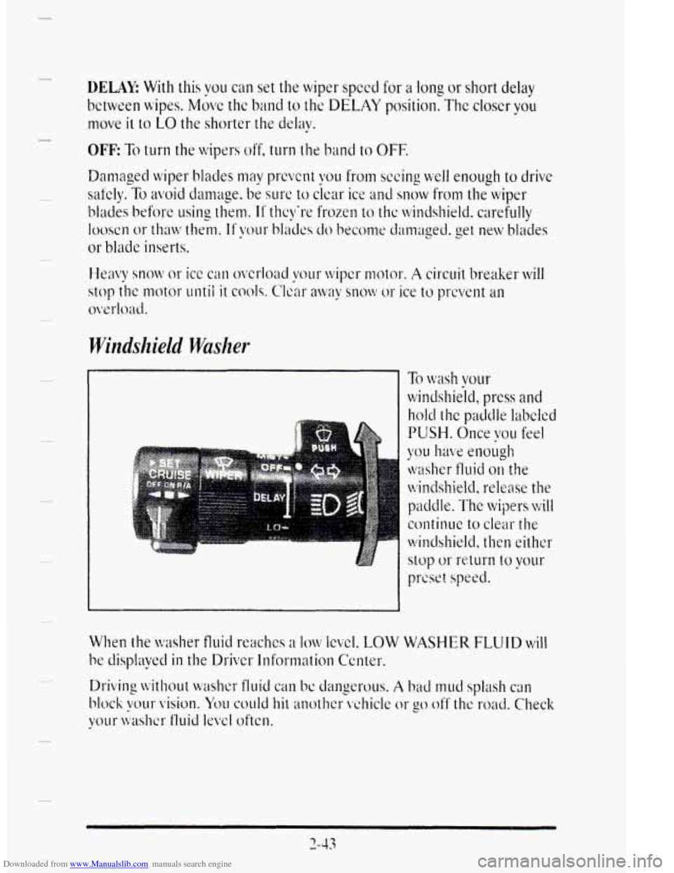 CADILLAC DEVILLE 1995 7.G Owners Manual Downloaded from www.Manualslib.com manuals search engine DELAE With this vou can set the wiper spccd for a long or short delay 
bctwcen wipes. M6vc thc band to t11c DELAY position. The closcr you 
mov