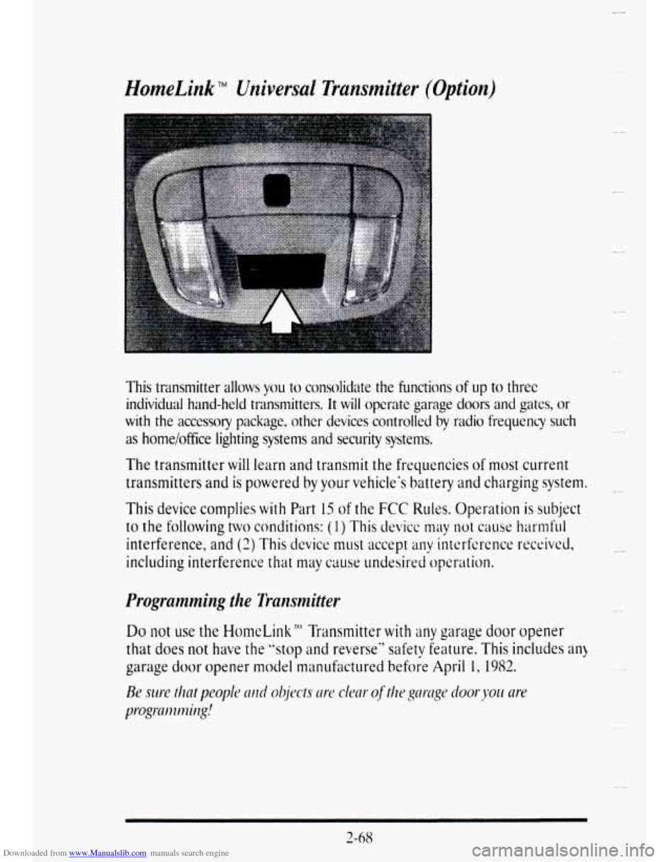 CADILLAC DEVILLE 1995 7.G User Guide Downloaded from www.Manualslib.com manuals search engine HomeLink Universal Transmitter (Option)
This transmitter allows you to consolidate the functions of up to three
individual hand-held tran CADILLAC DEVILLE 1995 7.G User Guide Downloaded from www.Manualslib.com manuals search engine HomeLink Universal Transmitter (Option)
This transmitter allows you to consolidate the functions of up to three
individual hand-held tran