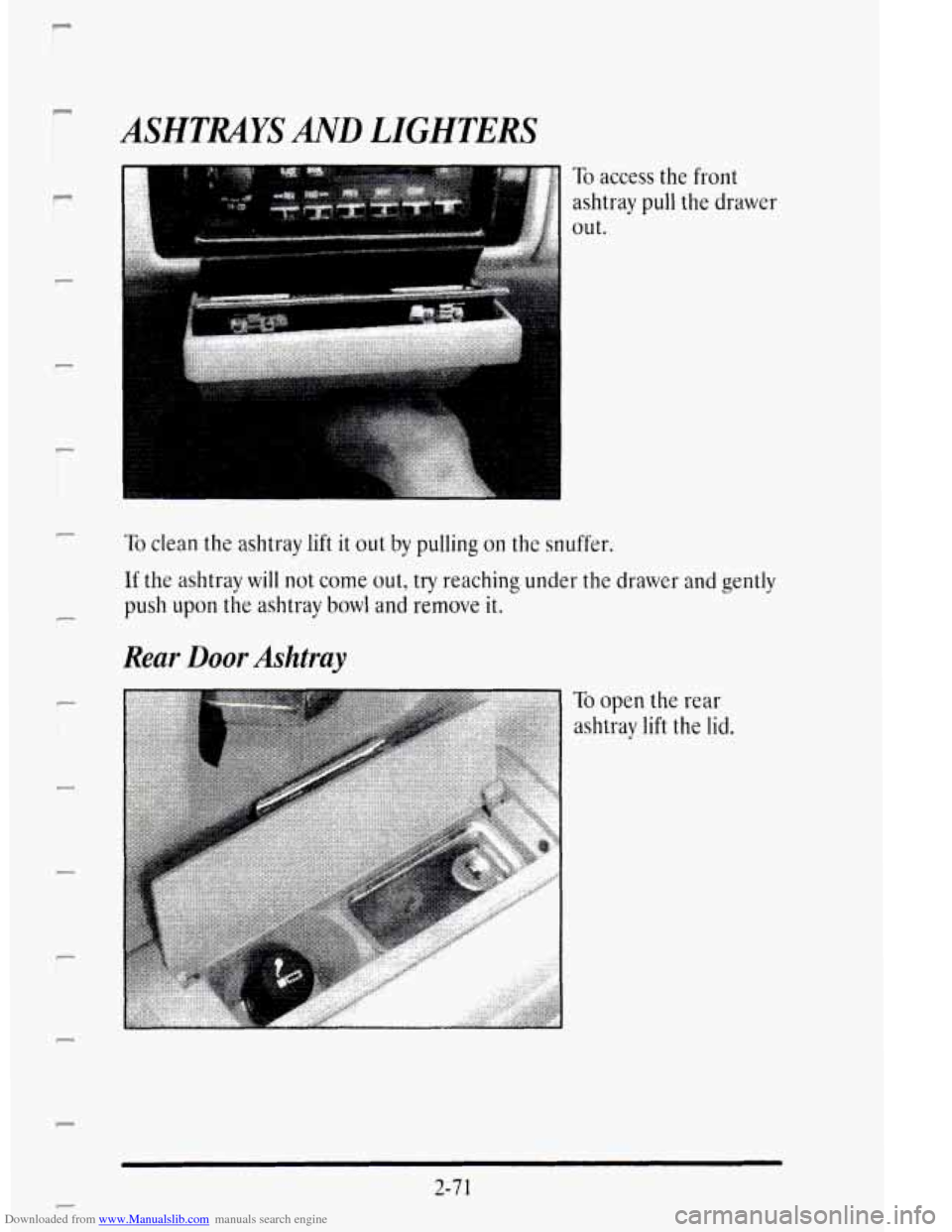 CADILLAC DEVILLE 1995 7.G User Guide Downloaded from www.Manualslib.com manuals search engine I
P I
c
P
F
c
ASHTRAYS AND LIGHTERS
To access the front
ashtray pull the drawer
out.
To clean the ashtray lift it out by pulling CADILLAC DEVILLE 1995 7.G User Guide Downloaded from www.Manualslib.com manuals search engine I
P I
c
P
F
c
ASHTRAYS AND LIGHTERS
To access the front
ashtray pull the drawer
out.
To clean the ashtray lift it out by pulling