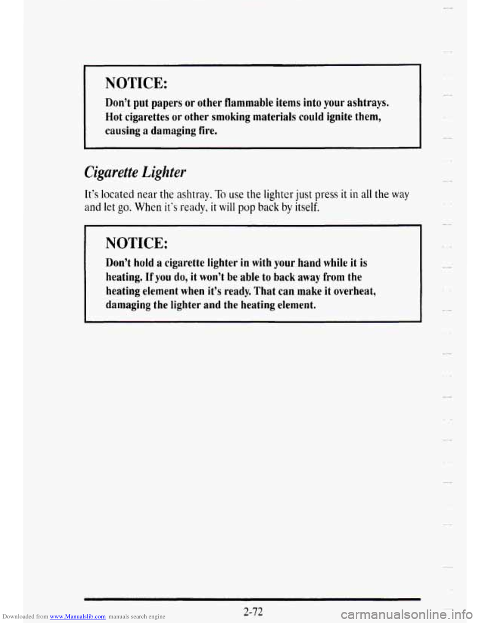 CADILLAC DEVILLE 1995 7.G User Guide Downloaded from www.Manualslib.com manuals search engine NOTICE:
Don’t put papers or other flammable items into your ashtrays.
Hot cigarettes or other smoking materials could ignite th CADILLAC DEVILLE 1995 7.G User Guide Downloaded from www.Manualslib.com manuals search engine NOTICE:
Don’t put papers or other flammable items into your ashtrays.
Hot cigarettes or other smoking materials could ignite th