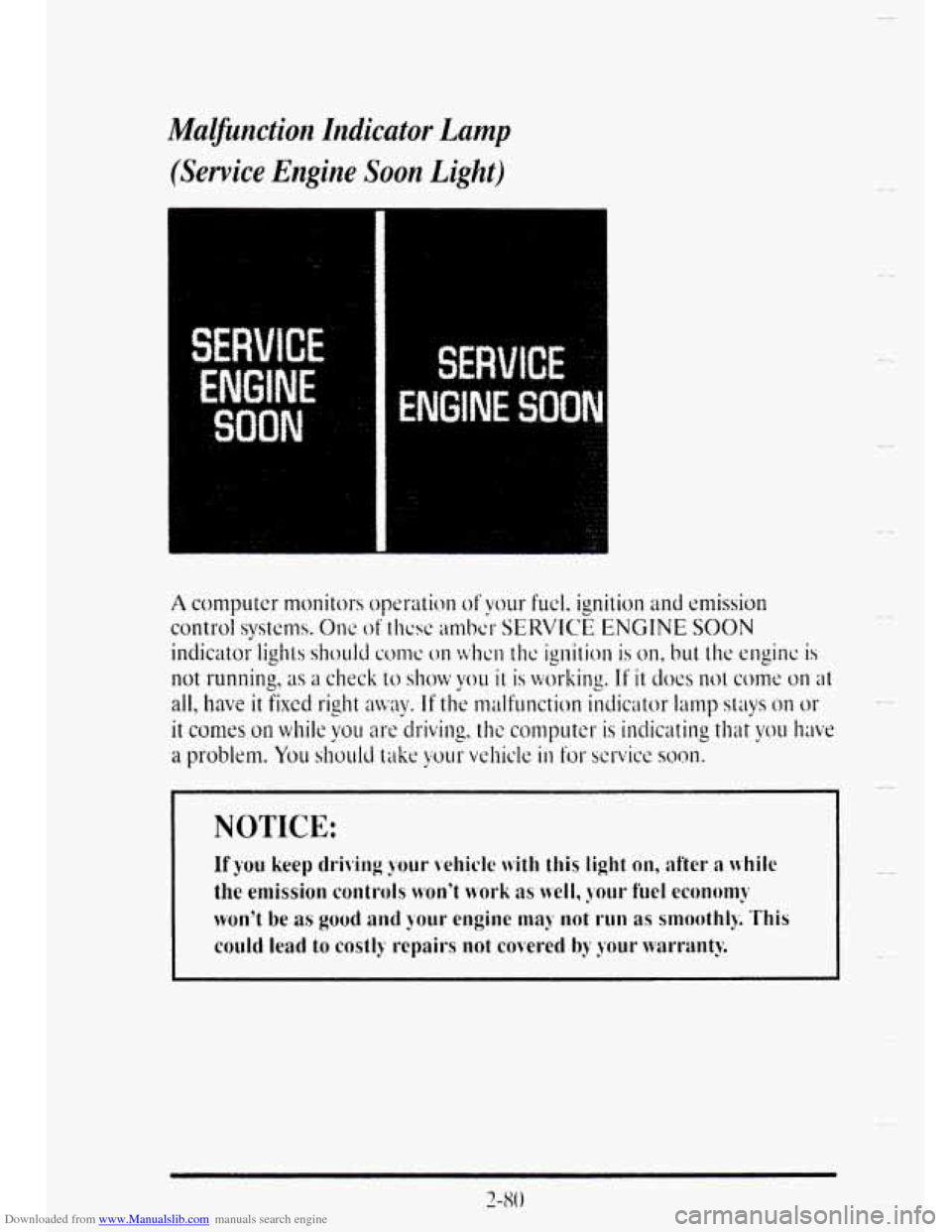 CADILLAC DEVILLE 1995 7.G Owners Manual Downloaded from www.Manualslib.com manuals search engine Malfunction  Indicator Lamp 
(Service Engine Soon Light) 
.. .. . .. 
.. .. . ,.. 
NOTICE: 
If you keep tlri\ing your \chicle with this light o