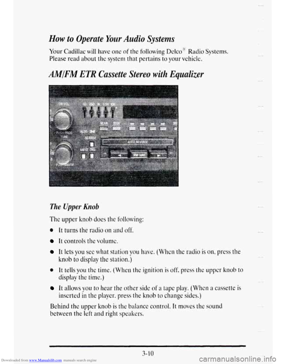 CADILLAC DEVILLE 1995 7.G Owners Manual Downloaded from www.Manualslib.com manuals search engine How to Operate Your Audio Systems 
Your  Cadillac will have one of the following  Dclco”*’ Radio Systems. 
Please read  about the system th