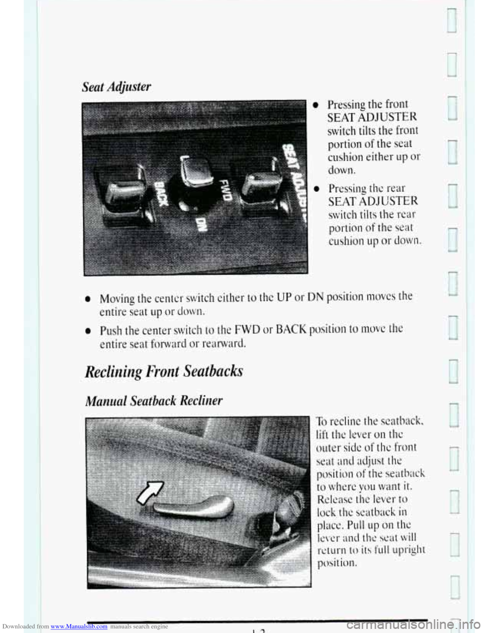 CADILLAC DEVILLE 1995 7.G Owners Manual Downloaded from www.Manualslib.com manuals search engine Seat Adjzrster 
0 Pressing the front 
SEAT ADJUSTER 
switch tilts  the front 
portion of the seat 
cushion either up or 
down. 
0 Moving the  c