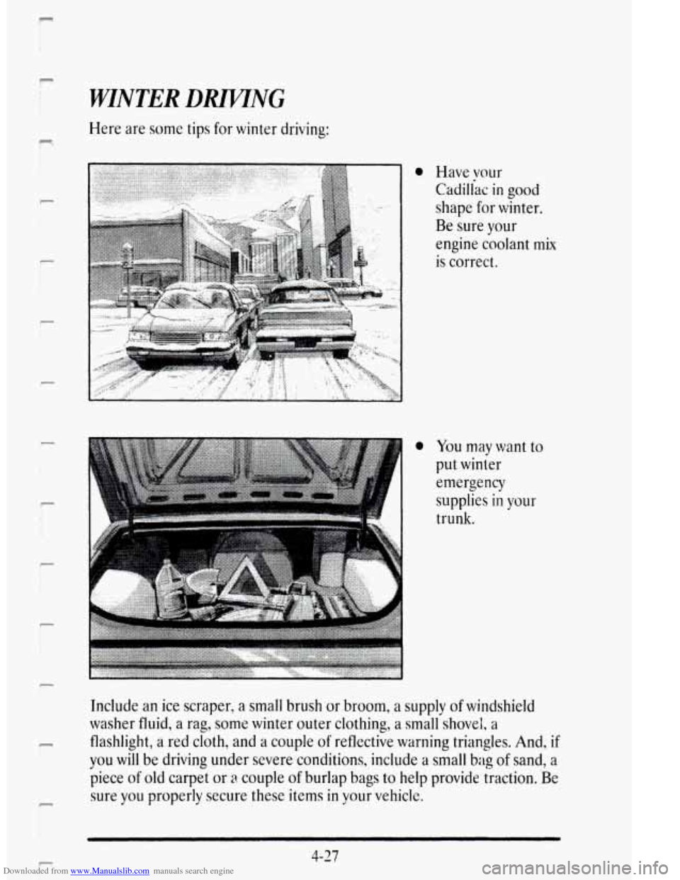 CADILLAC DEVILLE 1995 7.G Owners Manual Downloaded from www.Manualslib.com manuals search engine c 
n 
P 
P 
r- 
i 
c 
r 
I ! 
f- 
WINTER DWNG 
Here  are some tips for winter  driving: 
a Have vour 
Cadiliac in good 
shape  for  winter. 
Be