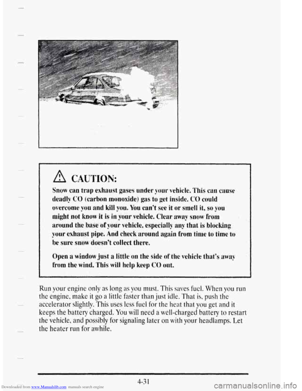 CADILLAC DEVILLE 1995 7.G Owners Manual Downloaded from www.Manualslib.com manuals search engine c 
. ... . . . . . , . . 
:. . . 
Run your engine only as long as you must. This saves fuel. When vou run 
the engine, make it go a little  fas