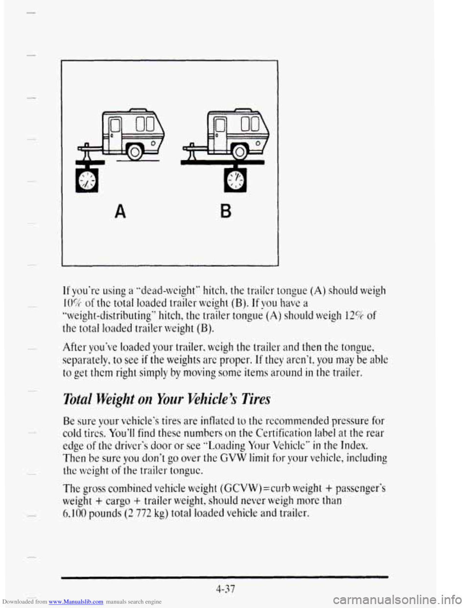 CADILLAC DEVILLE 1995 7.G Owners Manual Downloaded from www.Manualslib.com manuals search engine A 
If you’re using a “dead-weight” hitch, the  trailcr tongue (A) should weigh 
10% of thc total loaded trailer weight (B). If you have a