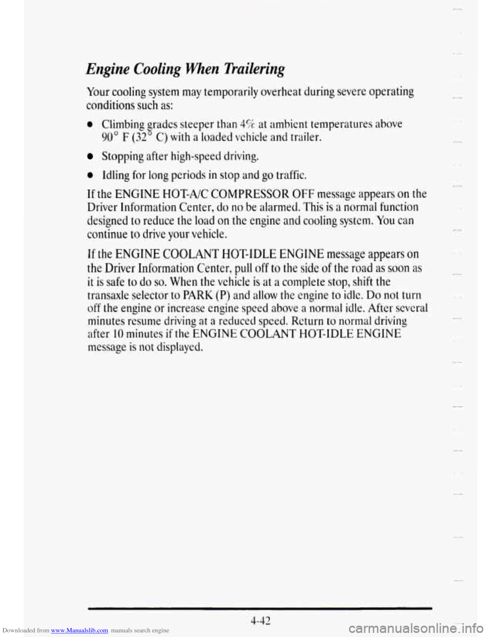 CADILLAC DEVILLE 1995 7.G Owners Manual Downloaded from www.Manualslib.com manuals search engine Engine Cooling When Trailering 
Your cooling  system  may  temporarily  overheat  during  severe  operating 
conditions  such 
as: 
e Climbing 