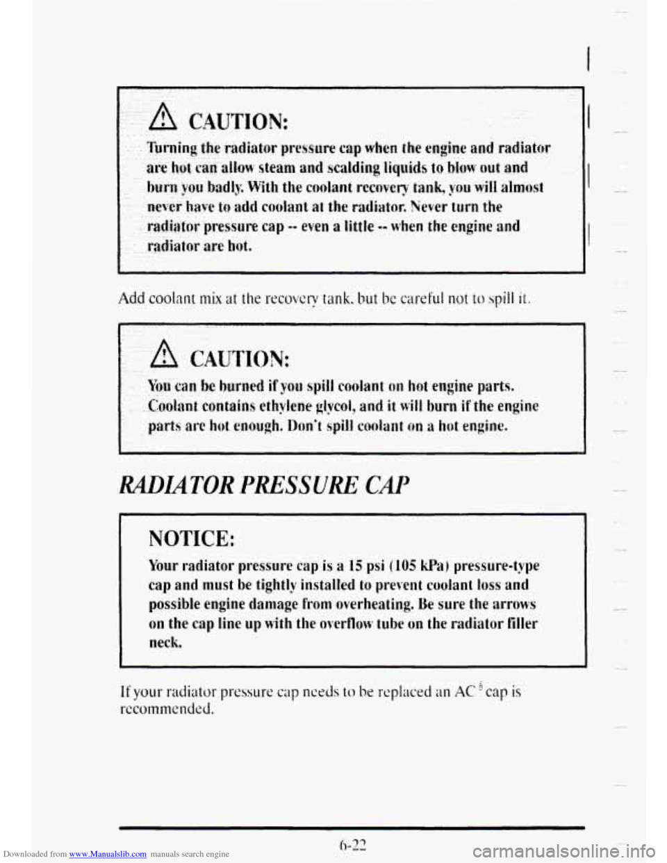 CADILLAC DEVILLE 1995 7.G Owners Manual Downloaded from www.Manualslib.com manuals search engine .. .. 1 
RADIATOR .PRESSURE CAP 
NOTICE: 
Your radiator pressure cap is a 15 psi (105 kpa) pressure-type 
cap  and  must be tightly  installed 