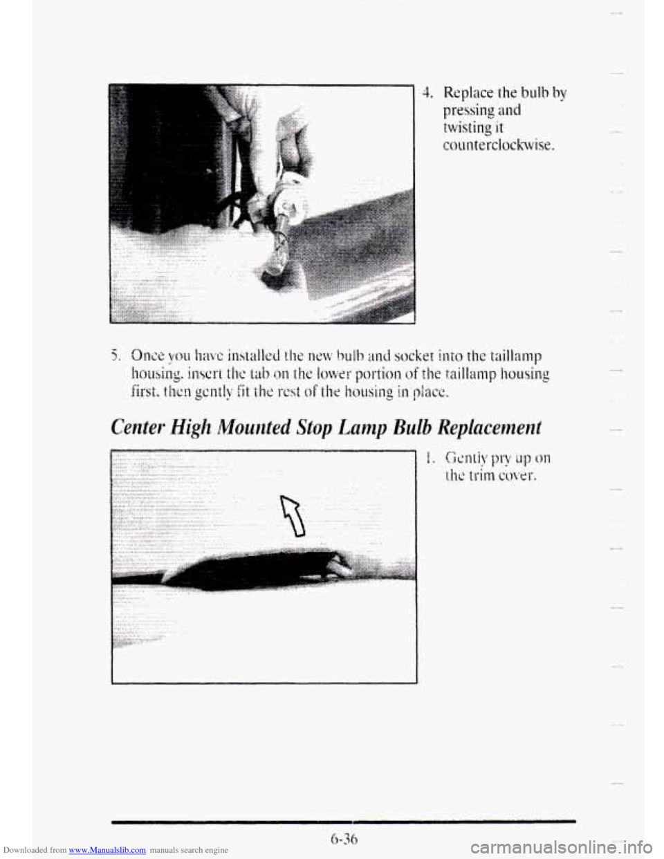 CADILLAC DEVILLE 1995 7.G Owners Manual Downloaded from www.Manualslib.com manuals search engine i...:.. :. - ........... 
4. Replace the bulb by 
pressing at~d 
twisting it 
counterclockwise. 
Center .High Mounted Stop Lump Bulb Replacemen