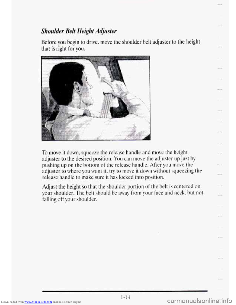 CADILLAC DEVILLE 1995 7.G Owners Guide Downloaded from www.Manualslib.com manuals search engine Shoulder Belt Height Adjuster 
Before you begin to drive,  move the shoulder  belt adjuster to the height 
that 
is right for you.   