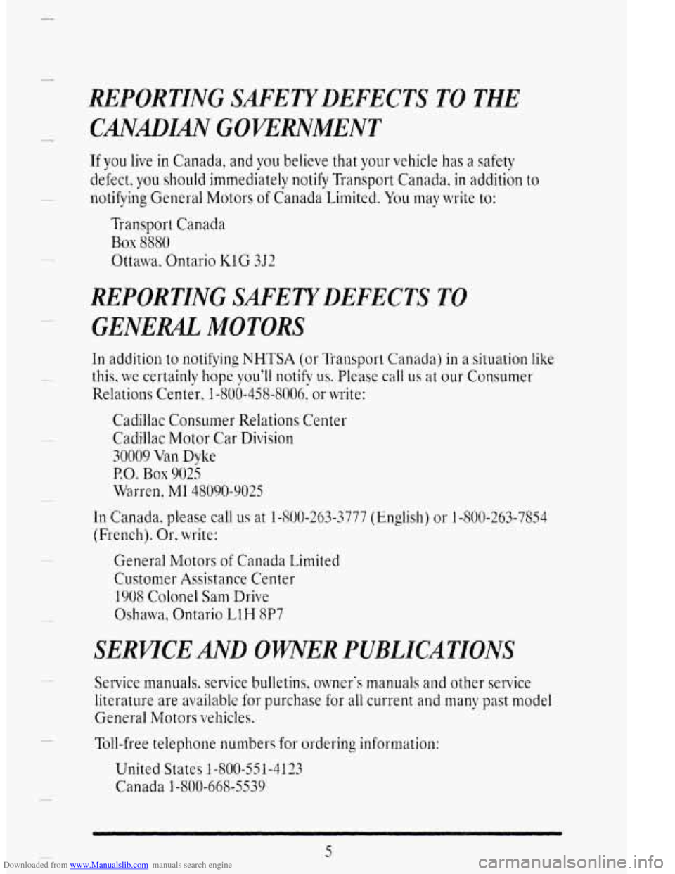 CADILLAC DEVILLE 1995 7.G Owners Manual Downloaded from www.Manualslib.com manuals search engine 3 
REPORTING SAFETY DEFECTS TO THE 
CmmM GOVERNMENT 
If you live in Canada,  and you believe that  your  vehicle has a safety 
defect, you shou