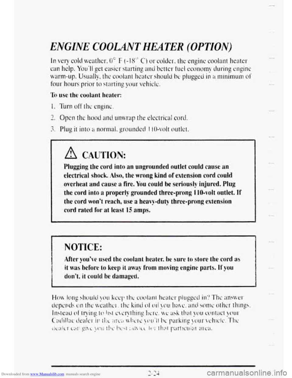 CADILLAC DEVILLE 1995 7.G Owners Manual Downloaded from www.Manualslib.com manuals search engine ENGINE COOLANT HEATER (OPTION) 
lir use the coolant heater: 
NOTICE: 
After youve used the coolant heater, be sure to store the cord as 
it w