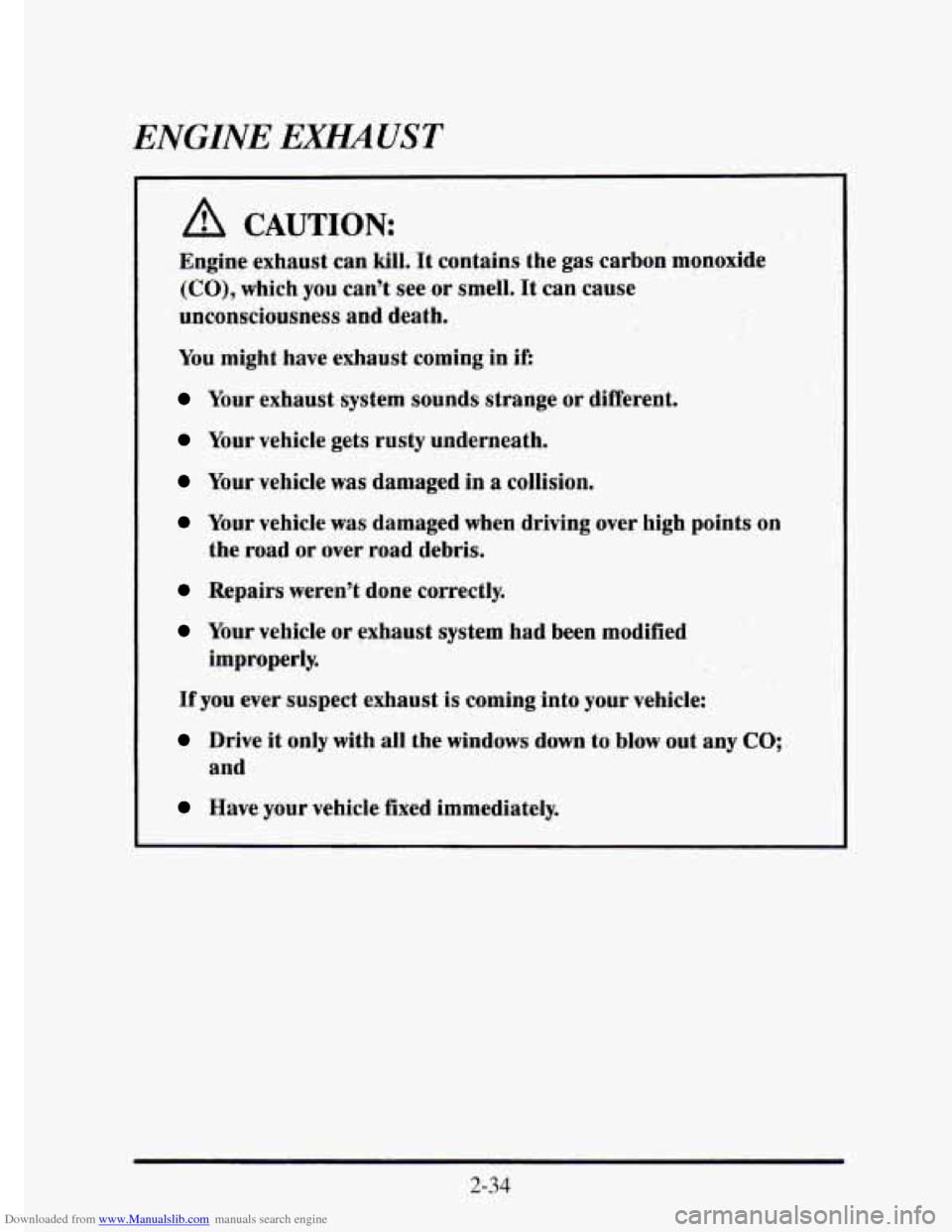 CADILLAC ELDORADO 1995 10.G Owners Manual Downloaded from www.Manualslib.com manuals search engine ENGINE EmUST 
A CAUTION: 
Engine  exhaust can kill. it contains  the  gas  carbon  monoxide 
(CO), which you can’t see or smell. It can  caus