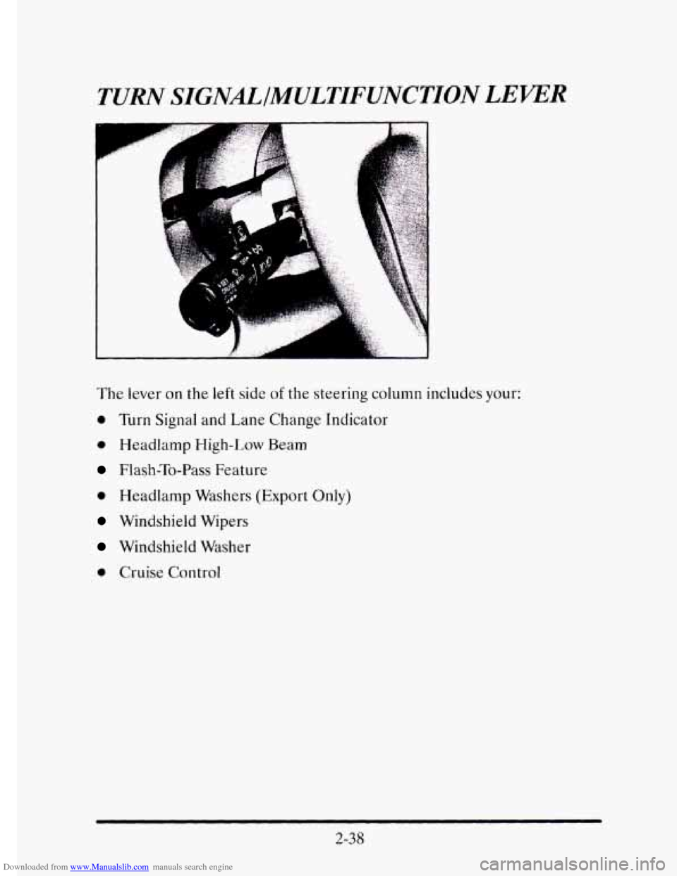 CADILLAC ELDORADO 1995 10.G Owners Manual Downloaded from www.Manualslib.com manuals search engine TURN SIGNLIMULTIFUNCTION LEVER 
The lever on  the left side of the  steering column includes  your: 
0 Turn Signal  and  Lane  Change  Indicato