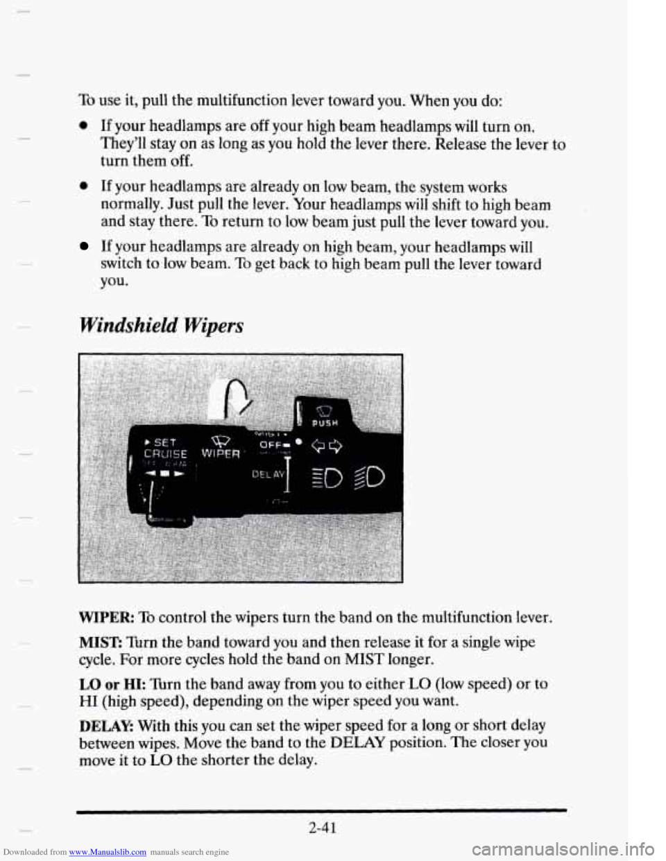 CADILLAC ELDORADO 1995 10.G Owners Manual Downloaded from www.Manualslib.com manuals search engine To use it, pull  the multifunction  lever toward you.  When you do: 
0 If your  headlamps  are off your high beam  headlamps  will turn  on. 
T