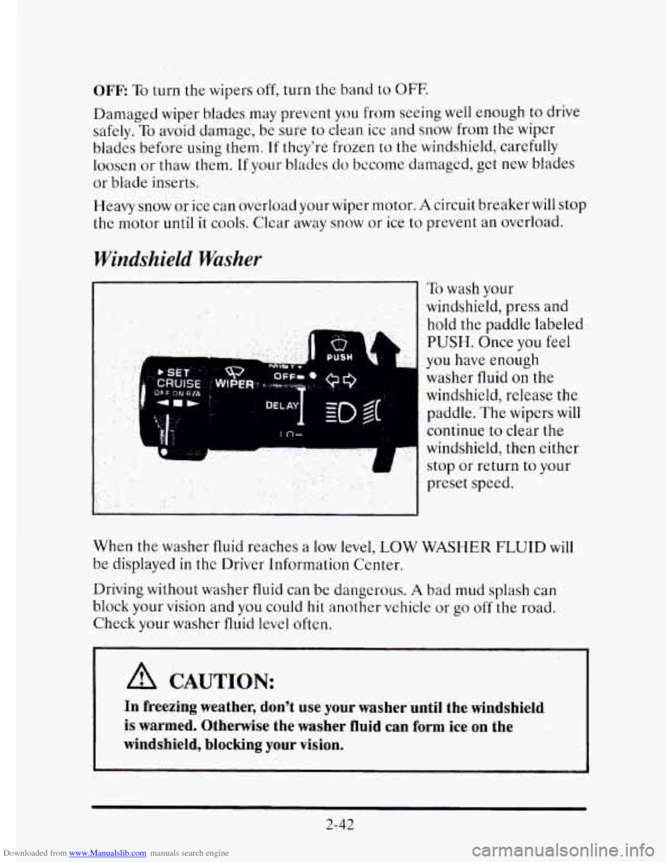 CADILLAC ELDORADO 1995 10.G Owners Manual Downloaded from www.Manualslib.com manuals search engine OFF To turn  the wipers off, turn  the  band to OFF. 
Damaged  wiper blades  may prevent  you from  seeing  well enough to drive 
safely. 
To a