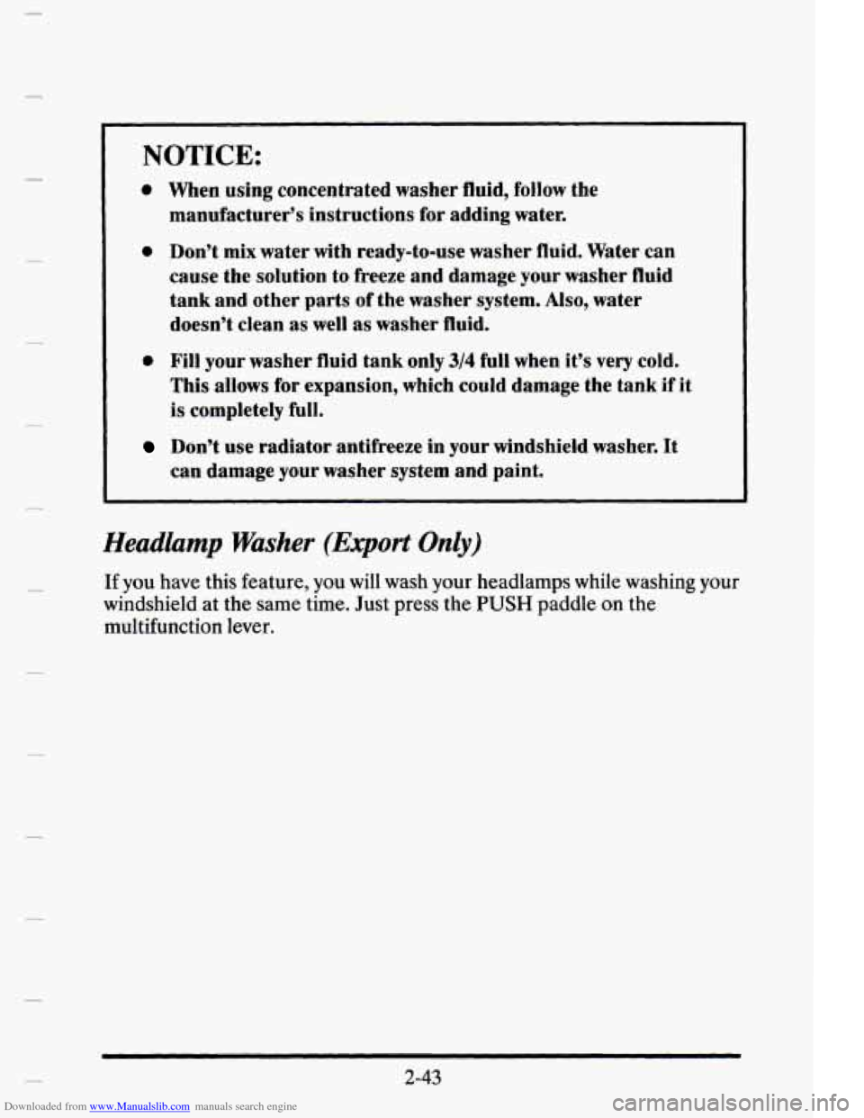 CADILLAC ELDORADO 1995 10.G Owners Manual Downloaded from www.Manualslib.com manuals search engine NOTICE:
e When using concentrated washer fluid, follow the
manufacturer’s instructions for adding water.
e Don’t mix water with CADILLAC ELDORADO 1995 10.G Owners Manual Downloaded from www.Manualslib.com manuals search engine NOTICE:
e When using concentrated washer fluid, follow the
manufacturer’s instructions for adding water.
e Don’t mix water with
