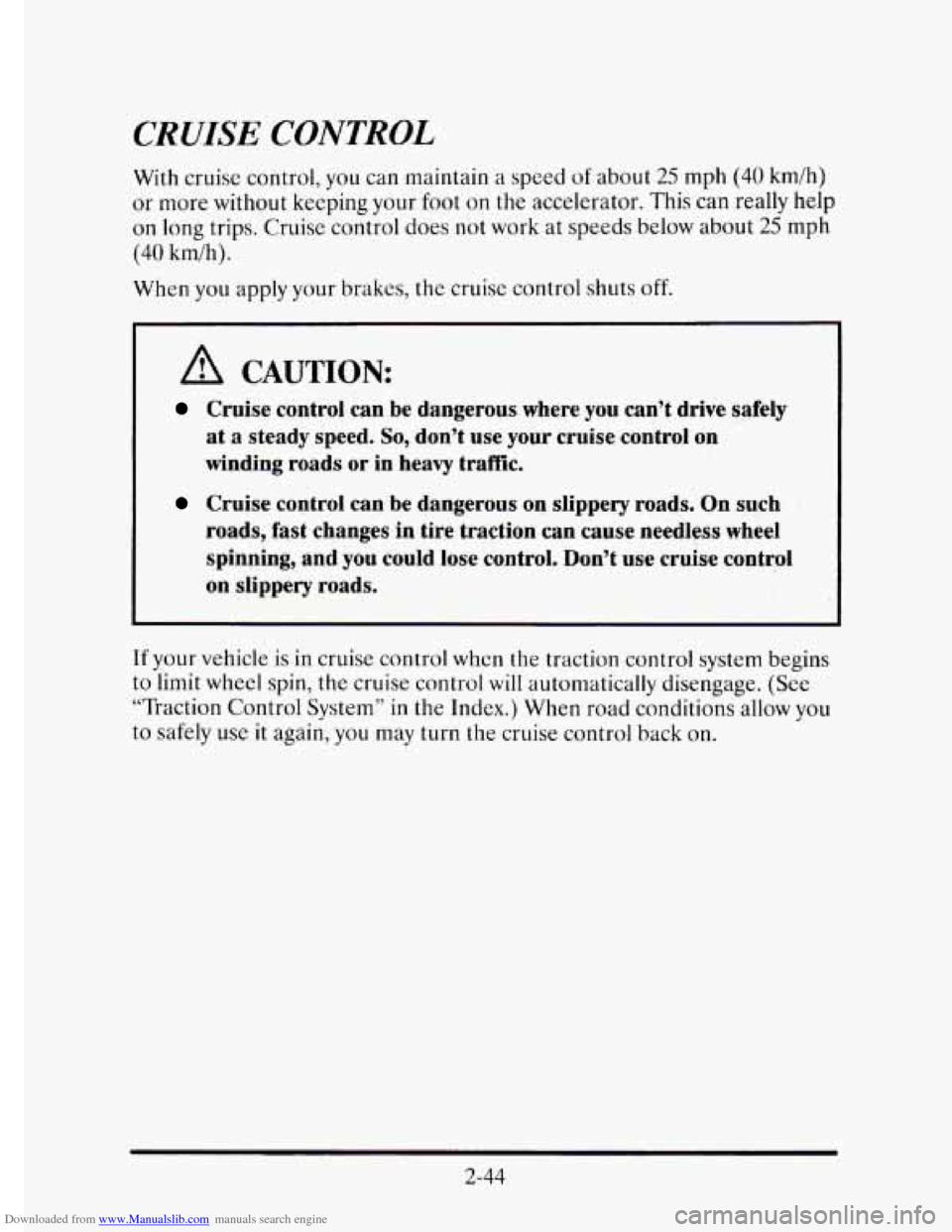 CADILLAC ELDORADO 1995 10.G Owners Manual Downloaded from www.Manualslib.com manuals search engine CRUISE CONTROL
With cruise control, you can maintain a speed of about 25 rnph (40 km/h)
or more without keeping your foot on the acceler CADILLAC ELDORADO 1995 10.G Owners Manual Downloaded from www.Manualslib.com manuals search engine CRUISE CONTROL
With cruise control, you can maintain a speed of about 25 rnph (40 km/h)
or more without keeping your foot on the acceler