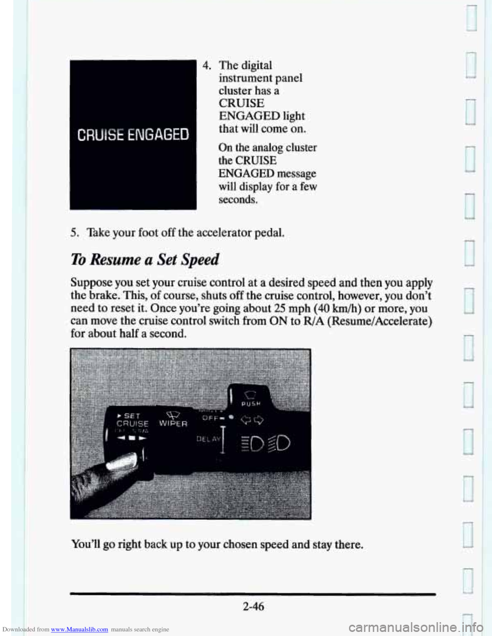 CADILLAC ELDORADO 1995 10.G Owners Manual Downloaded from www.Manualslib.com manuals search engine CRUISE ENGAGED 
4. The digital 
instrument  panel 
cluster  has a 
CRUISE 
ENGAGED  light 
that  will come  on. 
On  the  analog  cluster 
the 