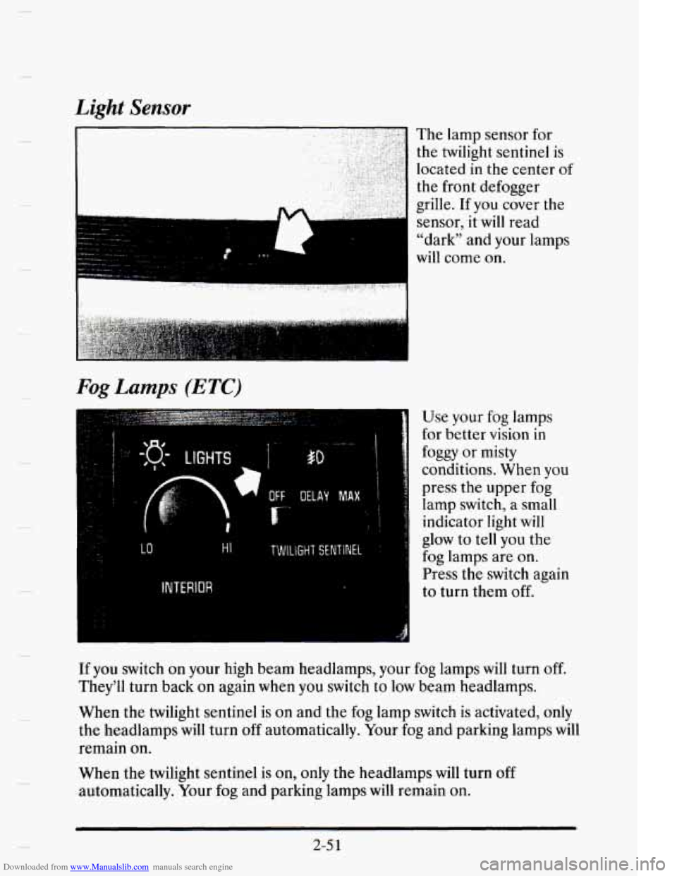 CADILLAC ELDORADO 1995 10.G Owners Manual Downloaded from www.Manualslib.com manuals search engine Light Sensor
............ :,,r,.?,;,**;,~,.I ........ " I
Fog Lamps (ETC)
... ... LO Hi TWILIGHT SENTINEL
INTERIOR
dl
The lamp sensor f CADILLAC ELDORADO 1995 10.G Owners Manual Downloaded from www.Manualslib.com manuals search engine Light Sensor
............ :,,r,.?,;,**;,~,.I ........ " I
Fog Lamps (ETC)
... ... LO Hi TWILIGHT SENTINEL
INTERIOR
dl
The lamp sensor f