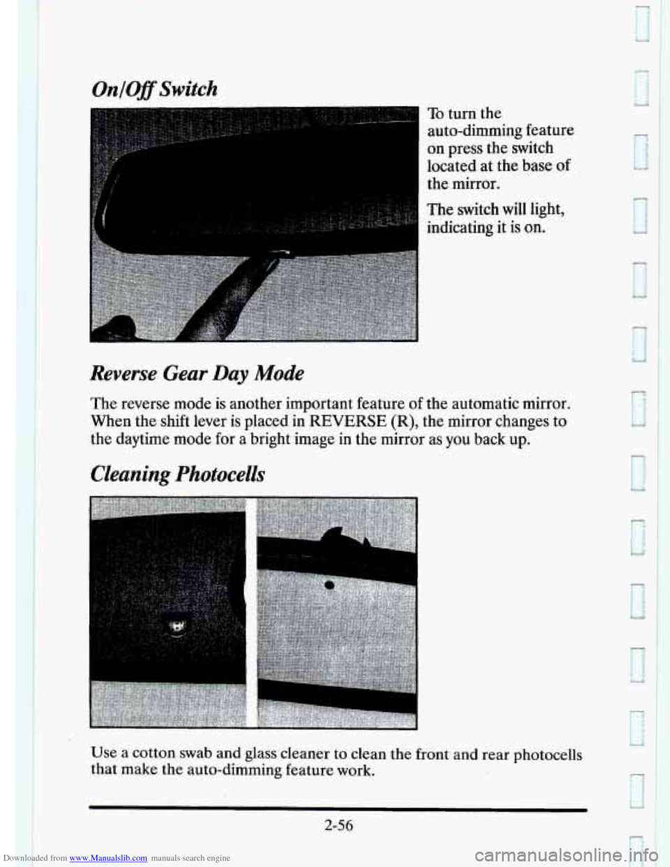CADILLAC ELDORADO 1995 10.G Owners Manual Downloaded from www.Manualslib.com manuals search engine OnlOff Switch
Reverse Gear Day Mode
To turn the
auto-dimming feature
on press the switch
located at the base
of
the mirror.
CADILLAC ELDORADO 1995 10.G Owners Manual Downloaded from www.Manualslib.com manuals search engine OnlOff Switch
Reverse Gear Day Mode
To turn the
auto-dimming feature
on press the switch
located at the base
of
the mirror.