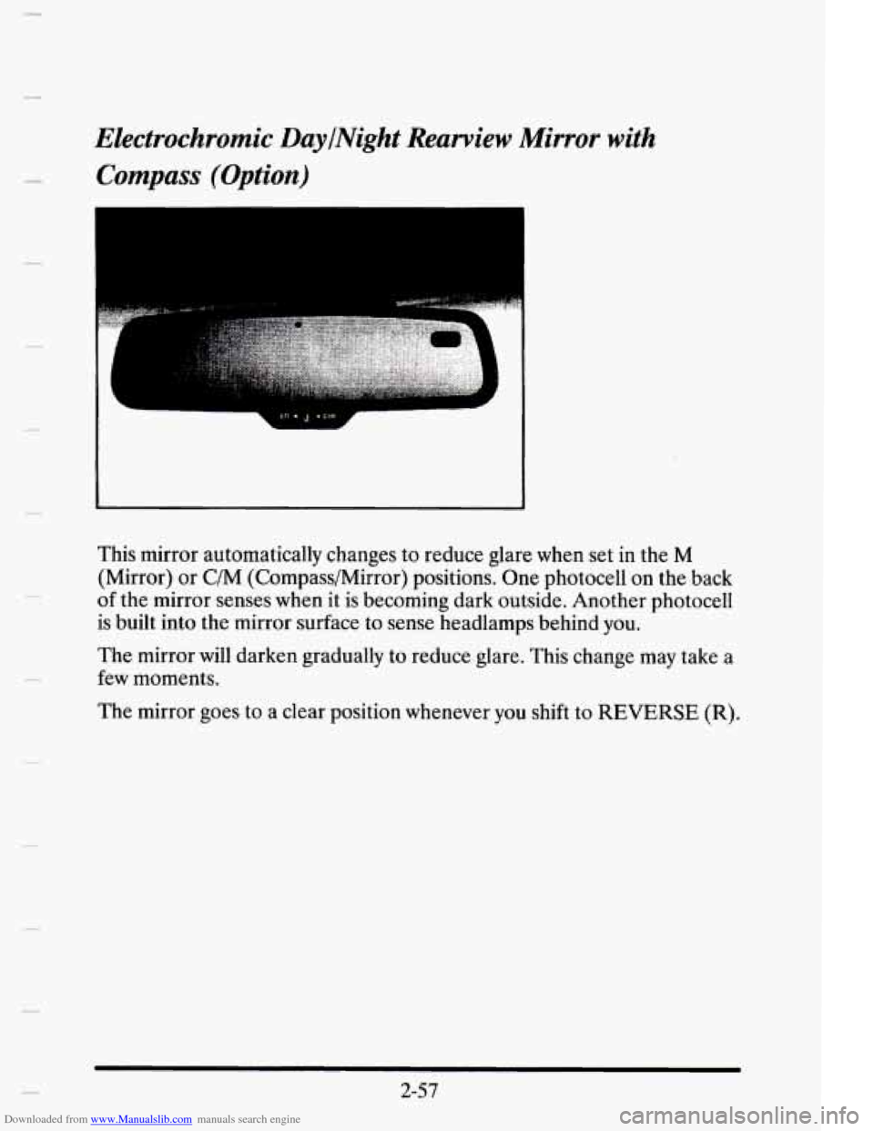 CADILLAC ELDORADO 1995 10.G Owners Manual Downloaded from www.Manualslib.com manuals search engine c
Electrochromic DaylNight Rearview Mirror with
Compass (Option)
This mirror automatically changes to reduce glare when set in the M
CADILLAC ELDORADO 1995 10.G Owners Manual Downloaded from www.Manualslib.com manuals search engine c
Electrochromic DaylNight Rearview Mirror with
Compass (Option)
This mirror automatically changes to reduce glare when set in the M