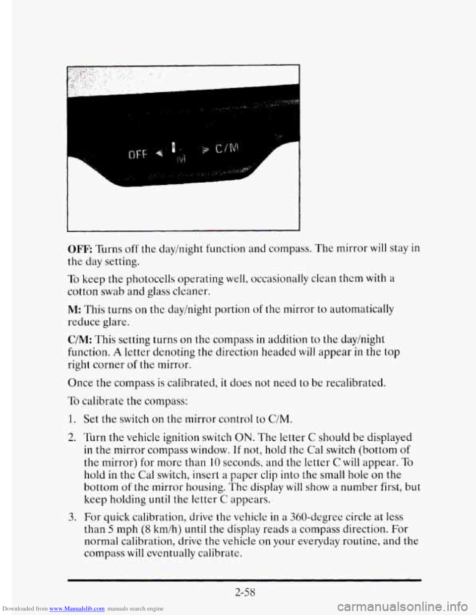 CADILLAC ELDORADO 1995 10.G Owners Manual Downloaded from www.Manualslib.com manuals search engine OFF Turns off the day/night  function and compass.  The  mirror  will stay  in 
the  day  setting. 
To keep  the  photocells  operating well,  