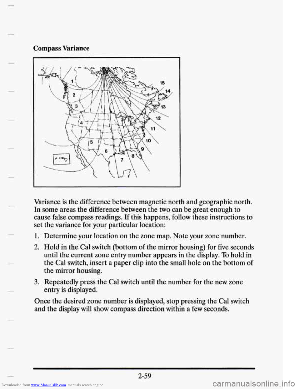 CADILLAC ELDORADO 1995 10.G Owners Manual Downloaded from www.Manualslib.com manuals search engine Compass Variance
Variance is the difference between magnetic north and geographic north.
In some areas the difference between the CADILLAC ELDORADO 1995 10.G Owners Manual Downloaded from www.Manualslib.com manuals search engine Compass Variance
Variance is the difference between magnetic north and geographic north.
In some areas the difference between the