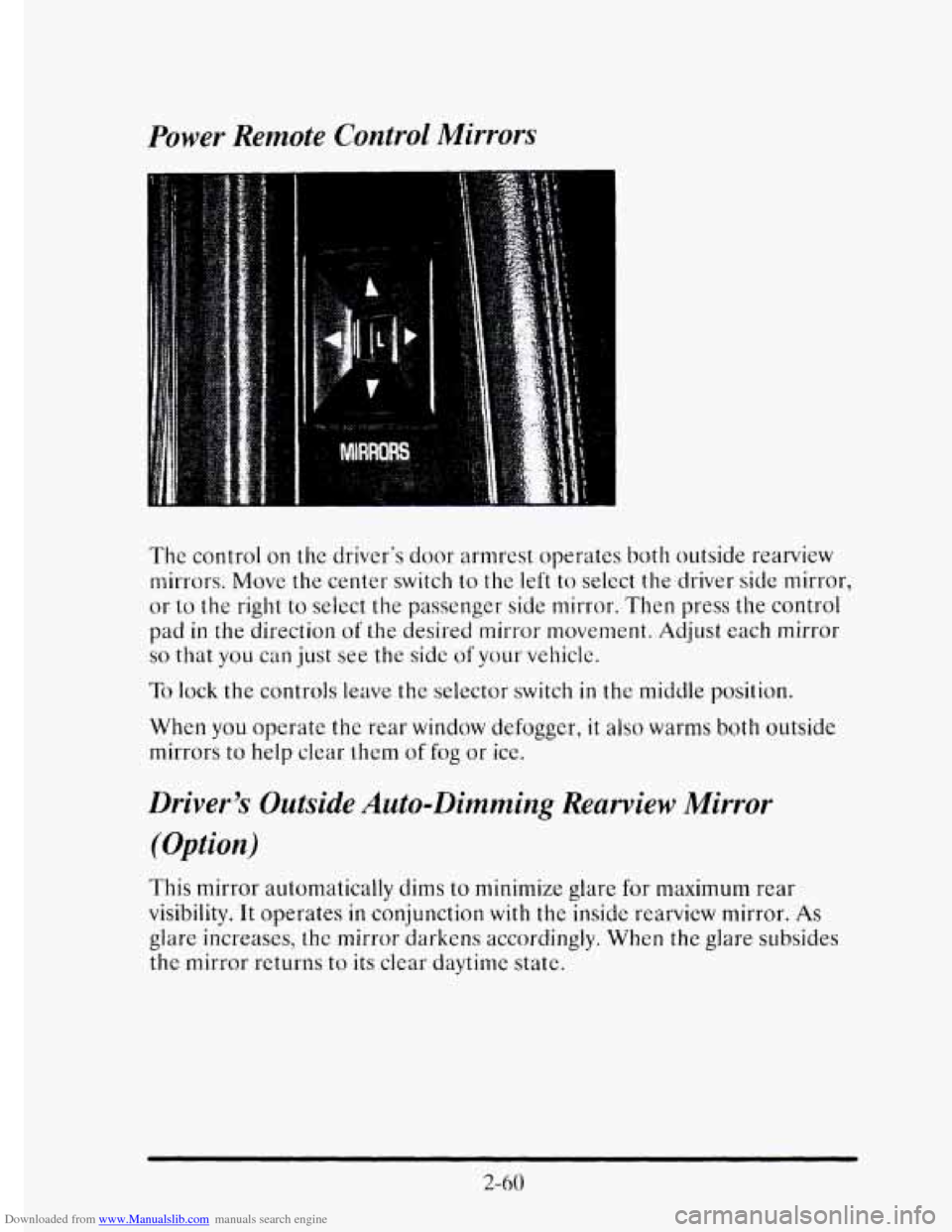 CADILLAC ELDORADO 1995 10.G Owners Manual Downloaded from www.Manualslib.com manuals search engine Power Remote Control Mirrors
The control on the drivers door armrest operates both outside rearview
mirrors. Move
the center switch CADILLAC ELDORADO 1995 10.G Owners Manual Downloaded from www.Manualslib.com manuals search engine Power Remote Control Mirrors
The control on the drivers door armrest operates both outside rearview
mirrors. Move
the center switch