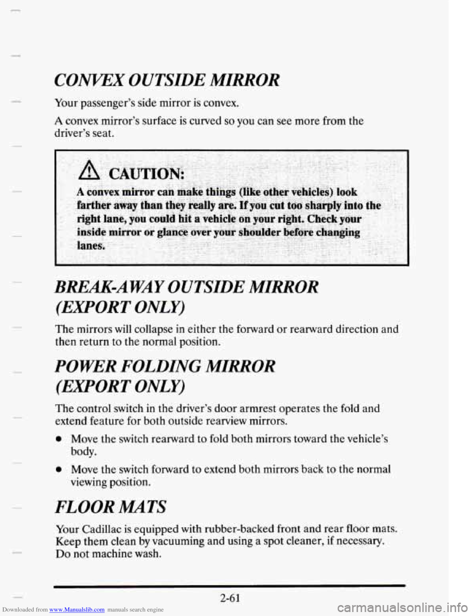 CADILLAC ELDORADO 1995 10.G Owners Manual Downloaded from www.Manualslib.com manuals search engine m
COWEX OUTSIDE MIRROR
Your passenger’s side mirror is convex.
A convex mirror’s surface is curved so you can see more from the CADILLAC ELDORADO 1995 10.G Owners Manual Downloaded from www.Manualslib.com manuals search engine m
COWEX OUTSIDE MIRROR
Your passenger’s side mirror is convex.
A convex mirror’s surface is curved so you can see more from the