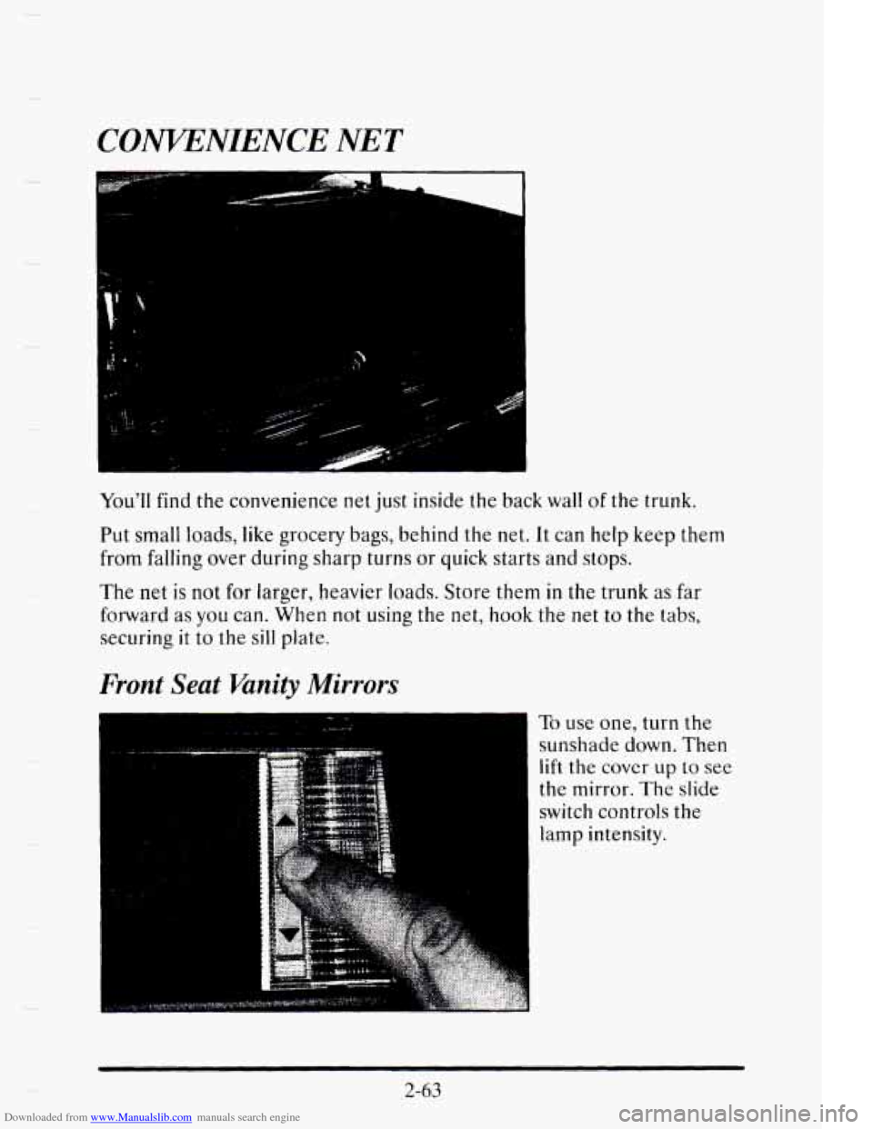 CADILLAC ELDORADO 1995 10.G Owners Manual Downloaded from www.Manualslib.com manuals search engine a
CONVENIENCE NET
Youll find the convenience net just inside the back wall of the trunk.
Put small loads, like grocery
bags, behind CADILLAC ELDORADO 1995 10.G Owners Manual Downloaded from www.Manualslib.com manuals search engine a
CONVENIENCE NET
Youll find the convenience net just inside the back wall of the trunk.
Put small loads, like grocery
bags, behind