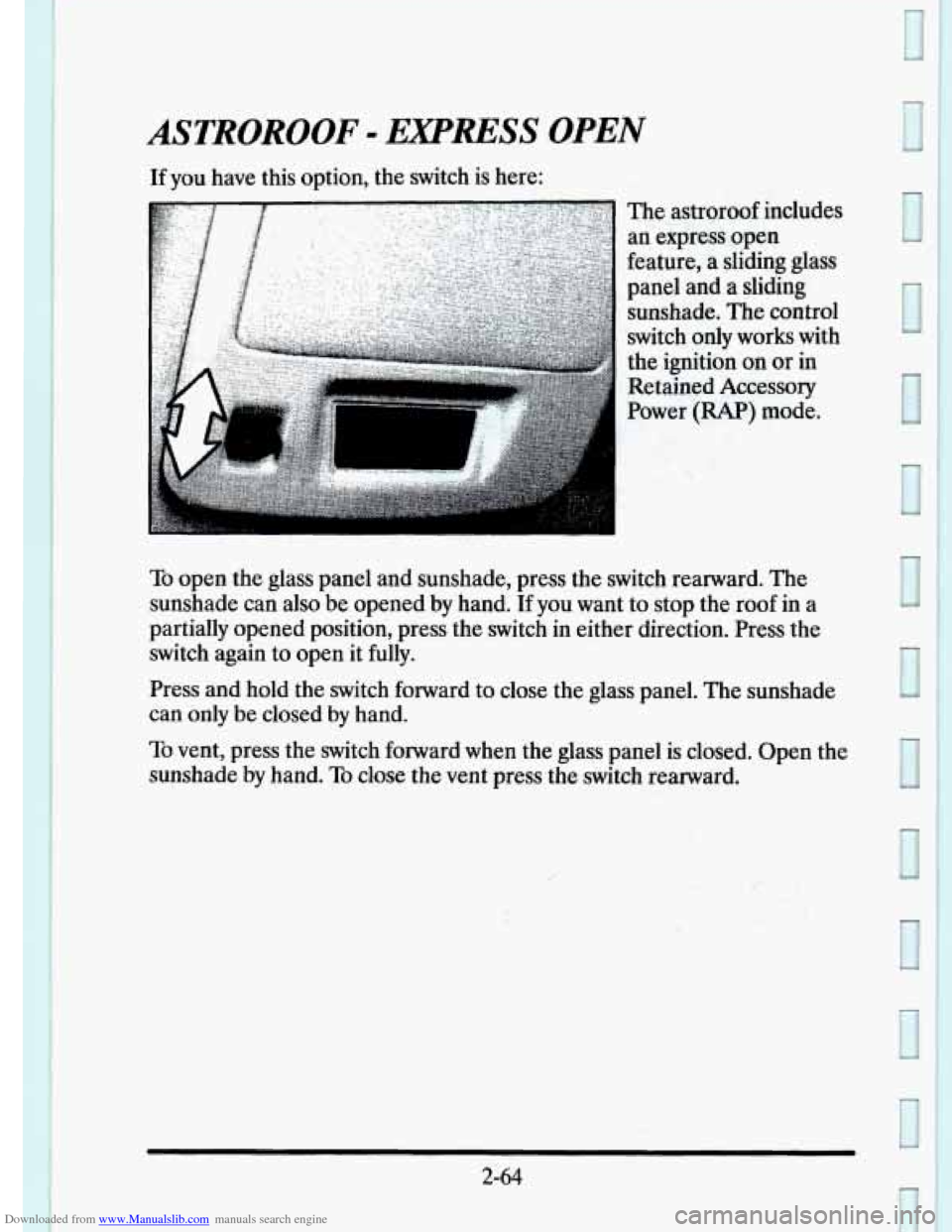 CADILLAC ELDORADO 1995 10.G Owners Manual Downloaded from www.Manualslib.com manuals search engine ASTROROOF - EXPRESS OPEN
If you have this option, the switch is here:
The astroroof includes
an express open
feature,
a sliding CADILLAC ELDORADO 1995 10.G Owners Manual Downloaded from www.Manualslib.com manuals search engine ASTROROOF - EXPRESS OPEN
If you have this option, the switch is here:
The astroroof includes
an express open
feature,
a sliding