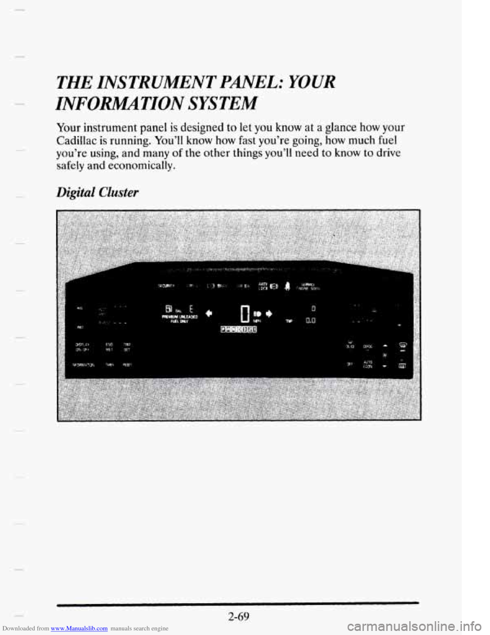 CADILLAC ELDORADO 1995 10.G Owners Manual Downloaded from www.Manualslib.com manuals search engine -
THE INSTRUMENT PANEL: YOUR
INFORMATION SYSTEM
Your instrument panel is designed to let you know at a glance how your
Cadillac is runni CADILLAC ELDORADO 1995 10.G Owners Manual Downloaded from www.Manualslib.com manuals search engine -
THE INSTRUMENT PANEL: YOUR
INFORMATION SYSTEM
Your instrument panel is designed to let you know at a glance how your
Cadillac is runni